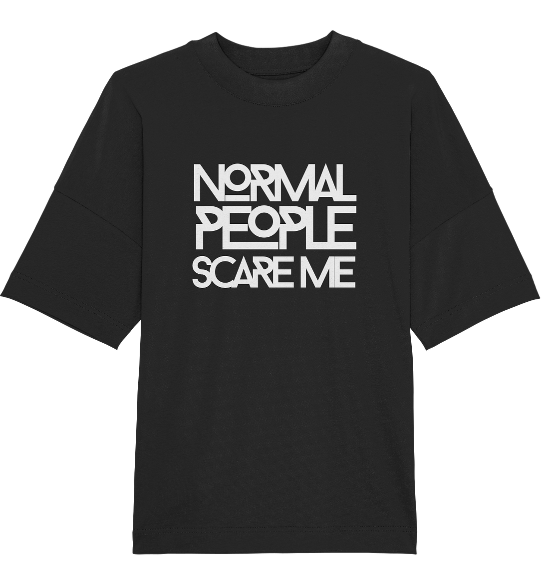 Normal people scare me - Oversized Unisex T-Shirt