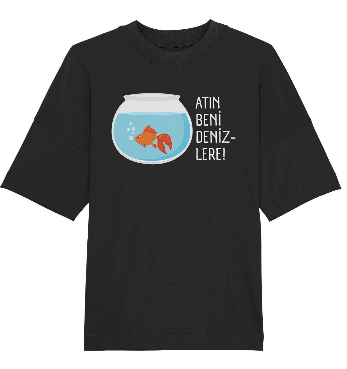 ATIN BENİ DENİZLERE! - Oversized Unisex T-Shirt