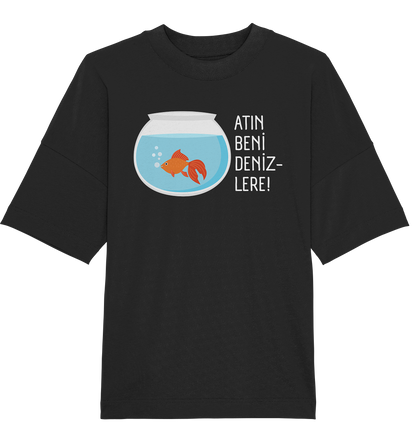 ATIN BENİ DENİZLERE! - Oversized Unisex T-Shirt