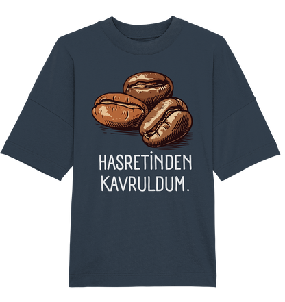 Hasretinden kavruldum. - Oversized Unisex T-Shirt