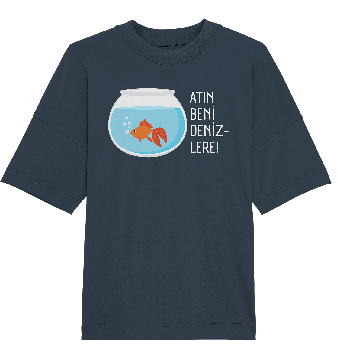 ATIN BENİ DENİZLERE! - Oversized Unisex T-Shirt