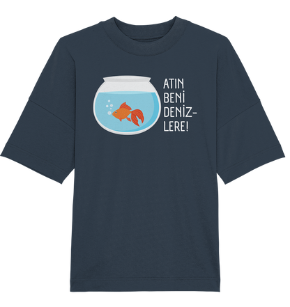 ATIN BENİ DENİZLERE! - Oversized Unisex T-Shirt