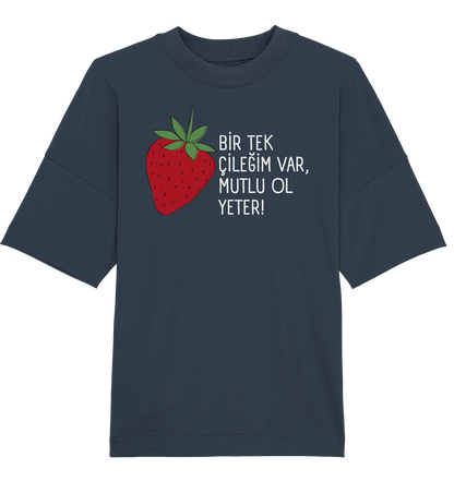 BİR TEK  ÇİLEĞİM VAR, MUTLU OL YETER! - Oversized Unisex T-Shirt