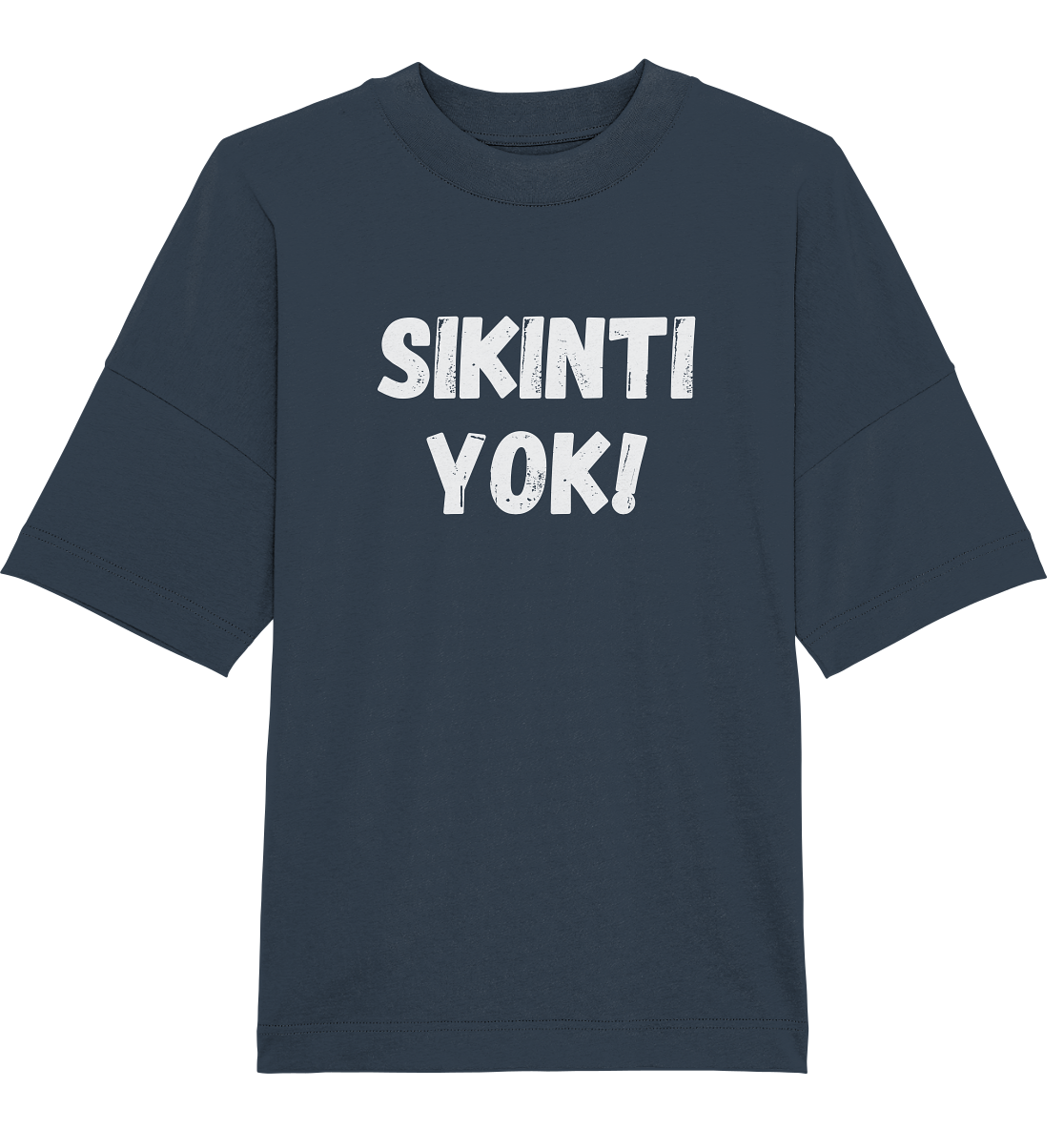 SIKINTI YOK! - Oversized Unisex T-Shirt