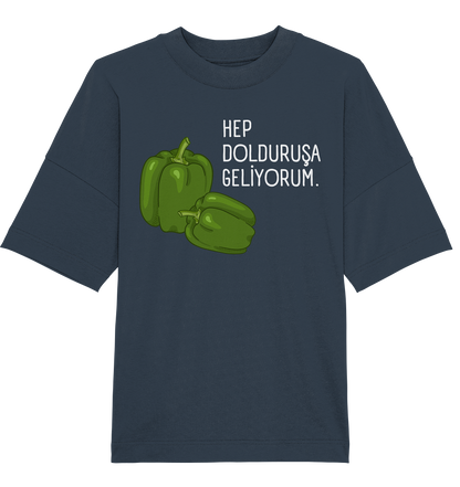 HEP DOLDURUŞA  GELİYORUM. - Oversized Unisex T-Shirt