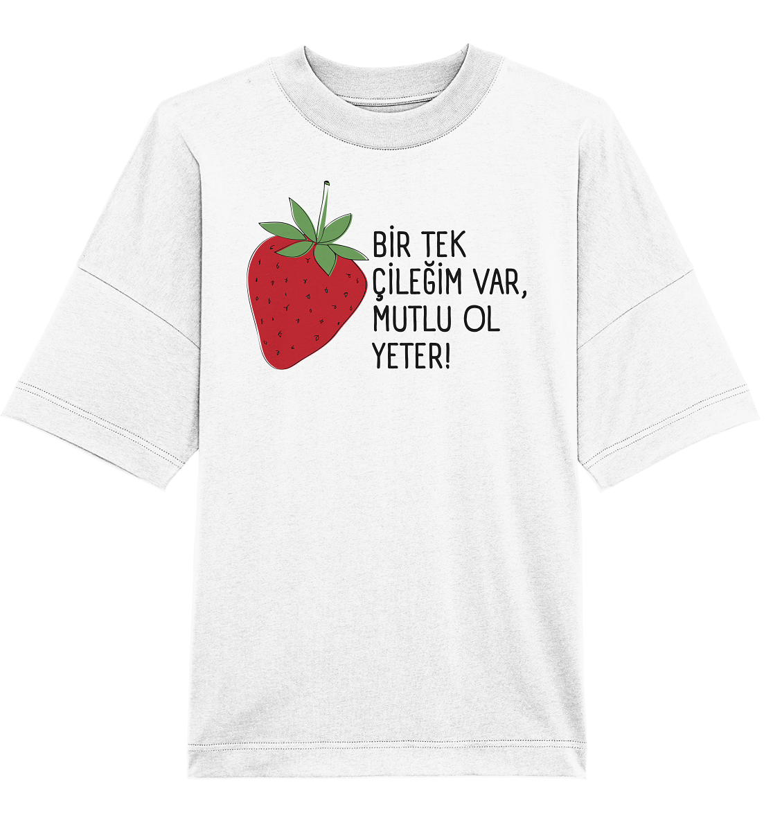 BİR TEK  ÇİLEĞİM VAR, MUTLU OL YETER! - Oversized Unisex T-Shirt