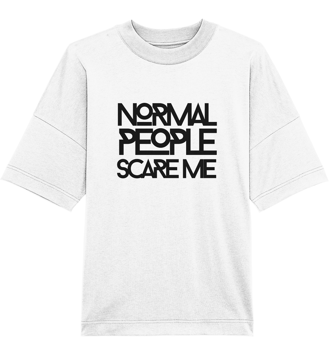 Normal people scare me - Oversized Unisex T-Shirt