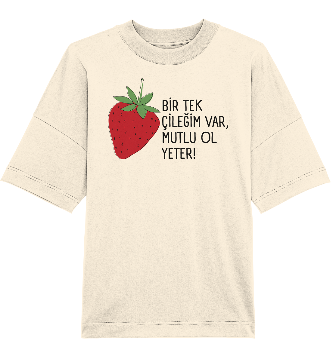 BİR TEK  ÇİLEĞİM VAR, MUTLU OL YETER! - Oversized Unisex T-Shirt