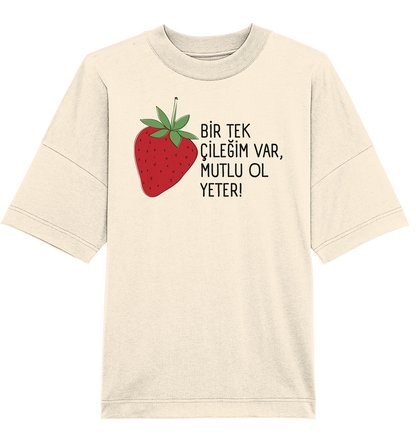 BİR TEK  ÇİLEĞİM VAR, MUTLU OL YETER! - Oversized Unisex T-Shirt