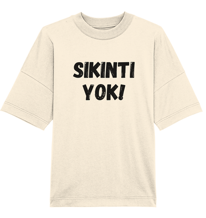 SIKINTI YOK! - Oversized Unisex T-Shirt