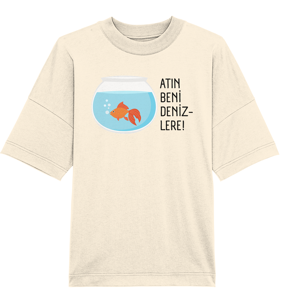 ATIN BENİ DENİZLERE! - Oversized Unisex T-Shirt