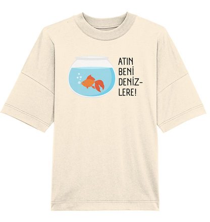 ATIN BENİ DENİZLERE! - Oversized Unisex T-Shirt