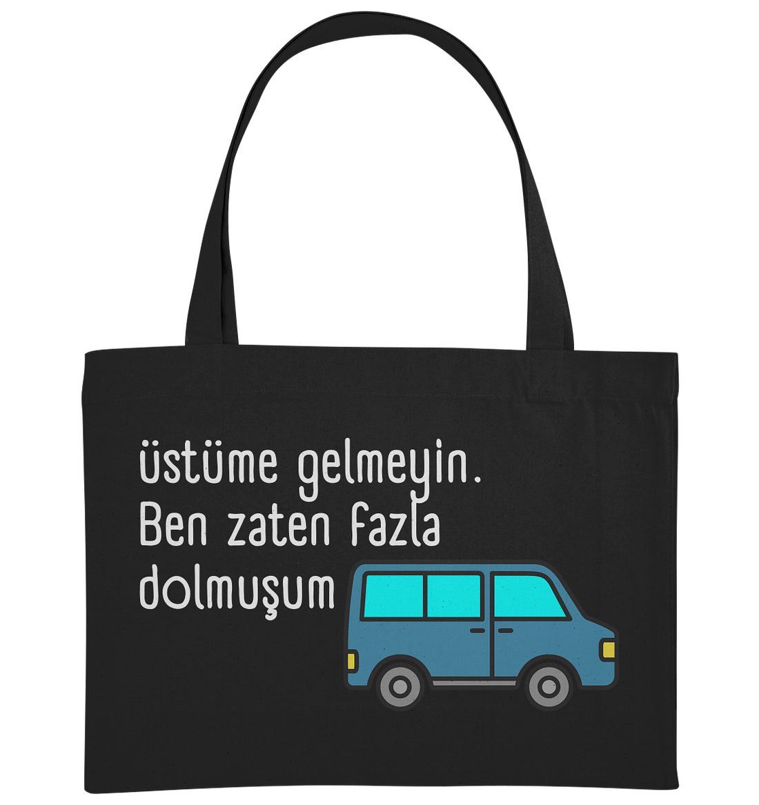 Üstüme gelmeyin. Ben zaten fazla dolmuşum - Organic Shopping-Bag