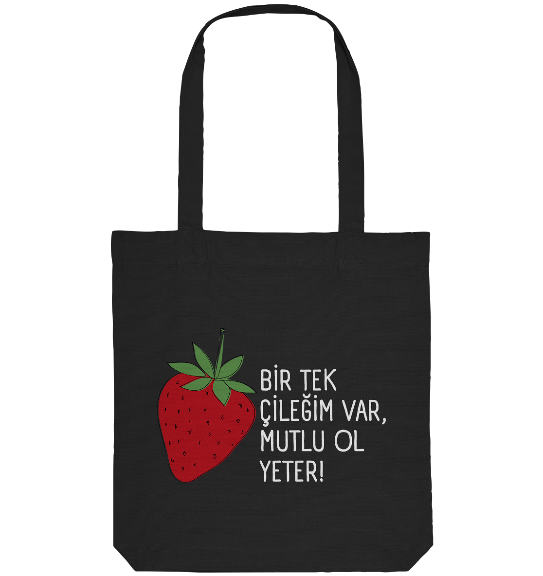 BİR TEK  ÇİLEĞİM VAR, MUTLU OL YETER! - Organic Tote-Bag