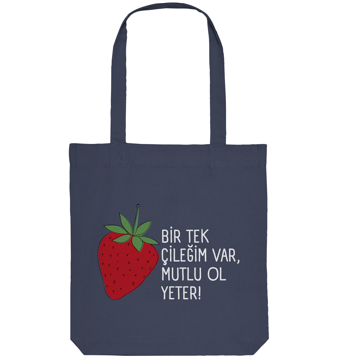 BİR TEK  ÇİLEĞİM VAR, MUTLU OL YETER! - Organic Tote-Bag