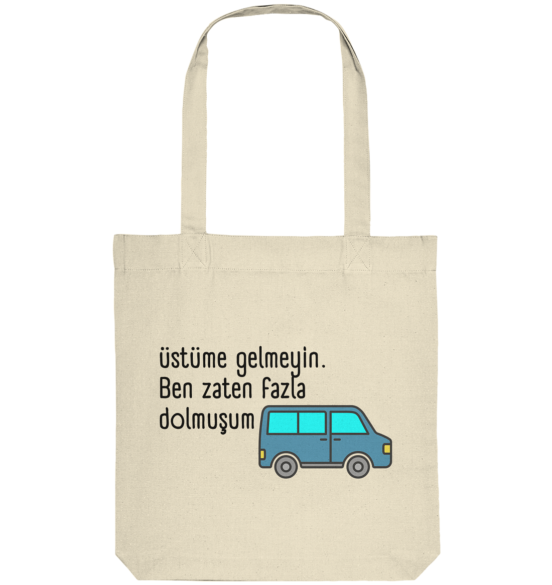 Üstüme gelmeyin. Ben zaten fazla dolmuşum - Organic Tote-Bag